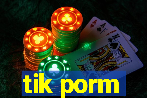 tik porm